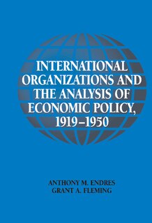 Front cover_International Organizations and the Analysis of Economic Policy, 1919–1950