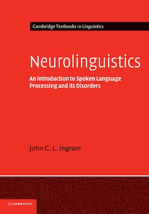 Neurolinguistics: An Introduction To Spoken Language Processing And Its Disorders