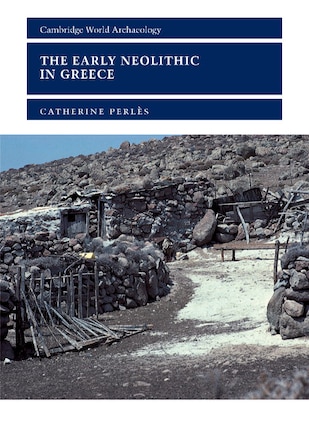 The Early Neolithic in Greece: The First Farming Communities in Europe