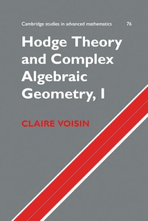 Couverture_Hodge Theory and Complex Algebraic Geometry I: Volume 1