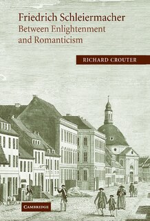 Couverture_Friedrich Schleiermacher: Between Enlightenment and Romanticism