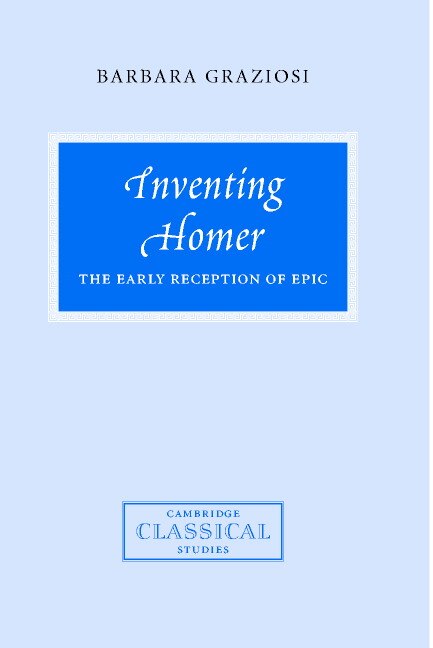 Inventing Homer: The Early Reception of Epic