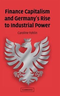 Front cover_Finance Capitalism and Germany's Rise to Industrial Power