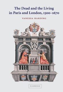 Couverture_The Dead and the Living in Paris and London, 1500–1670