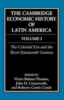 Front cover_The Cambridge Economic History of Latin America: Volume 1, The Colonial Era and the Short Nineteenth Century