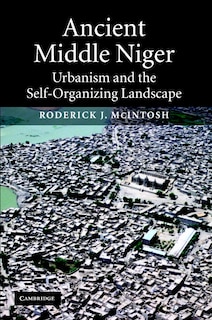 Ancient Middle Niger: Urbanism and the Self-organizing Landscape