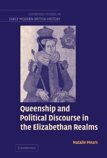 Front cover_Queenship and Political Discourse in The Elizabethan Realms