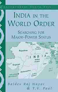 India in the World Order: Searching for Major-Power Status by Baldev Raj Nayar