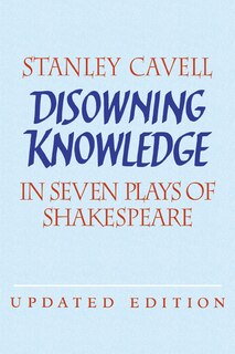 Disowning Knowledge: In Seven Plays of Shakespeare