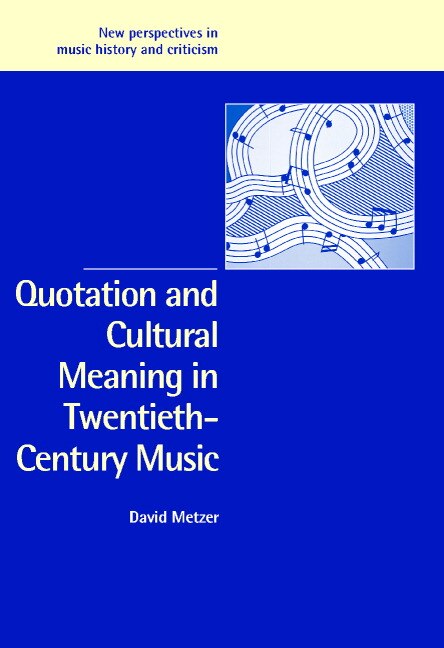 Front cover_Quotation and Cultural Meaning in Twentieth-Century Music