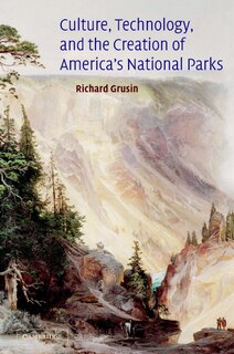 Front cover_Culture, Technology, And The Creation Of America's National Parks