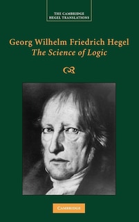 Front cover_Georg Wilhelm Friedrich Hegel: The Science Of Logic
