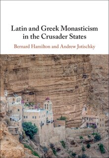 Front cover_Latin And Greek Monasticism In The Crusader States