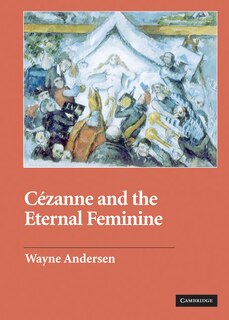 Front cover_Cézanne And The Eternal Feminine