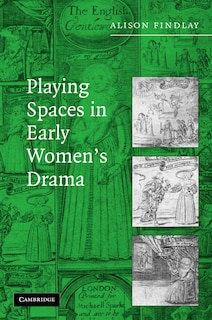 Couverture_Playing Spaces In Early Women's Drama