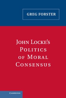 Couverture_John Locke's Politics Of Moral Consensus