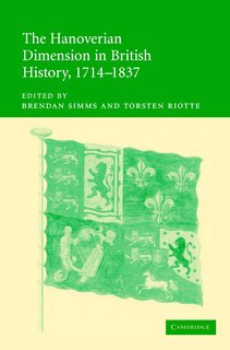 Front cover_The Hanoverian Dimension in British History, 1714–1837