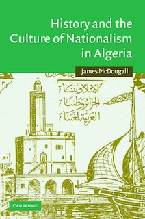 History And The Culture Of Nationalism In Algeria