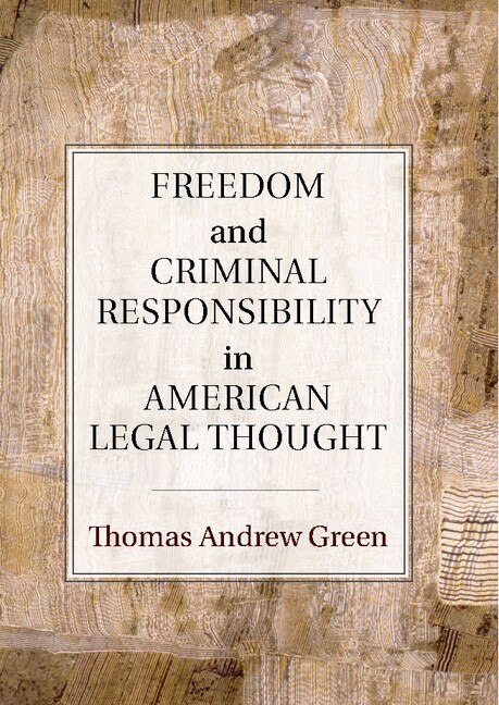 Front cover_Freedom And Criminal Responsibility In American Legal Thought