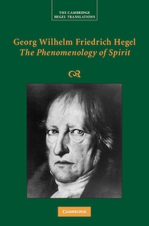 Georg Wilhelm Friedrich Hegel: The Phenomenology Of Spirit