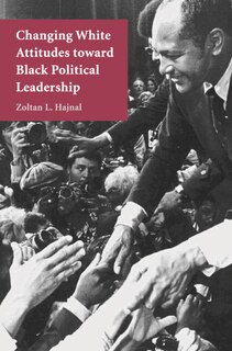 Front cover_Changing White Attitudes toward Black Political Leadership