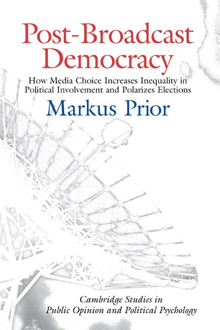 Post-broadcast Democracy: How Media Choice Increases Inequality In Political Involvement And Polarizes Elections