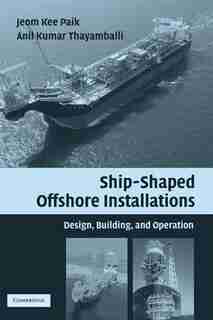 Ship-shaped Offshore Installations: Design, Building, and Operation de Jeom Kee Paik