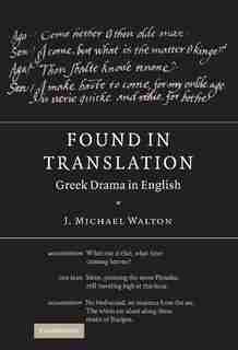 Found in Translation: Greek Drama in English by J. Michael Walton