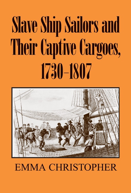 Front cover_Slave Ship Sailors and Their Captive Cargoes, 1730-1807