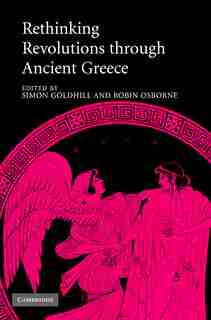 Rethinking Revolutions through Ancient Greece de Simon Goldhill