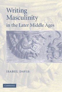 Front cover_Writing Masculinity In The Later Middle Ages