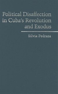 Front cover_Political Disaffection In Cuba's Revolution And Exodus