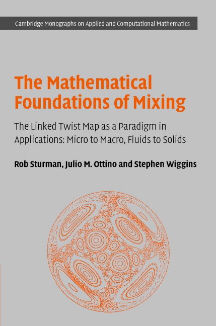 The Mathematical Foundations of Mixing: The Linked Twist Map as a Paradigm in Applications: Micro to Macro, Fluids to Solids