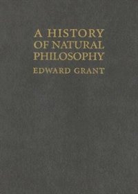 A History Of Natural Philosophy: From The Ancient World To The Nineteenth Century