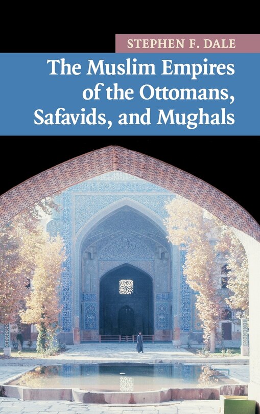 Front cover_The Muslim Empires of the Ottomans, Safavids, and Mughals