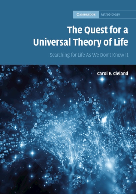 The Quest For A Universal Theory Of Life: Searching For Life As We Don't Know It