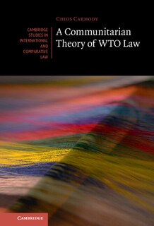 Front cover_A Communitarian Theory of WTO Law