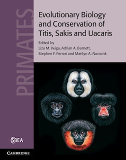 Evolutionary Biology and Conservation of Titis, Sakis and Uacaris