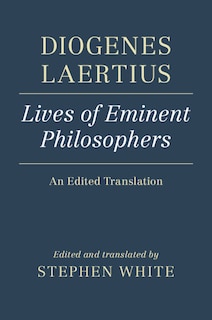 Diogenes Laertius: Lives Of Eminent Philosophers: An Edited Translation