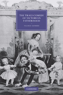Front cover_The Tragi-Comedy of Victorian Fatherhood