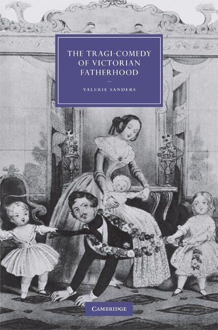 Front cover_The Tragi-Comedy of Victorian Fatherhood