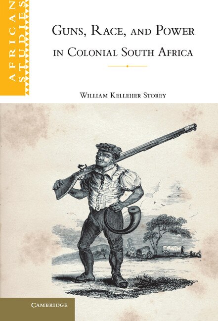 Front cover_Guns, Race, and Power in Colonial South Africa