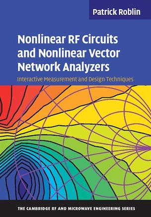 Nonlinear RF Circuits and Nonlinear Vector Network Analyzers: Interactive Measurement and Design Techniques