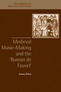Front cover_Medieval Music-Making and the Roman de Fauvel