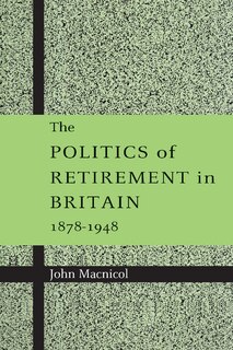 Couverture_The Politics of Retirement in Britain, 1878–1948