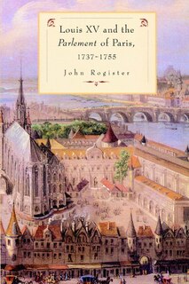 Front cover_Louis XV and the Parlement of Paris, 1737–55