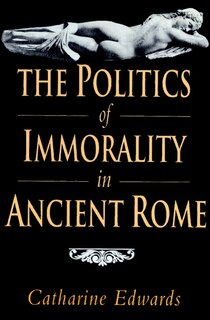 Front cover_The Politics Of Immorality In Ancient Rome