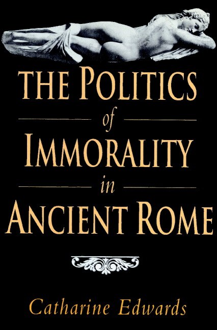 Front cover_The Politics Of Immorality In Ancient Rome