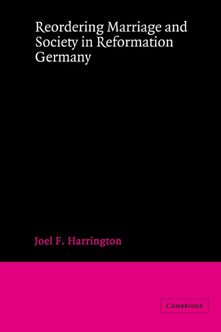 Front cover_Reordering Marriage and Society in Reformation Germany