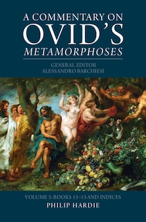 Couverture_A Commentary on Ovid's Metamorphoses: Volume 3, Books 13–15 and Indices